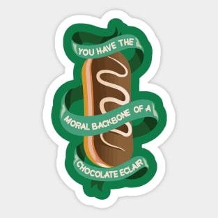 you have the moral backbone of a chocolate eclair Sticker